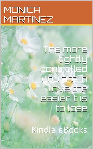 The more tightly controlled you are in love the easier it is to lose: Kindle eBooks (English Edition)